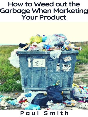 cover image of How to Weed out the Garbage When Marketing Your Product